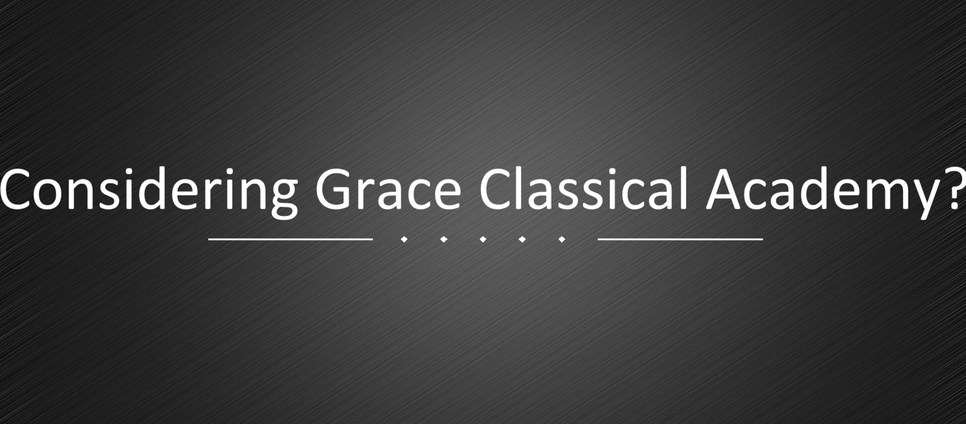 Considering Grace Classical Academy - Grace Classical Academy